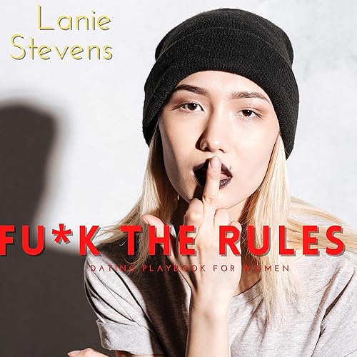 Fu*k the Rules: Dating Playbook for Women: Dating &amp; Relationship Advice (For Women Only, Book 3)