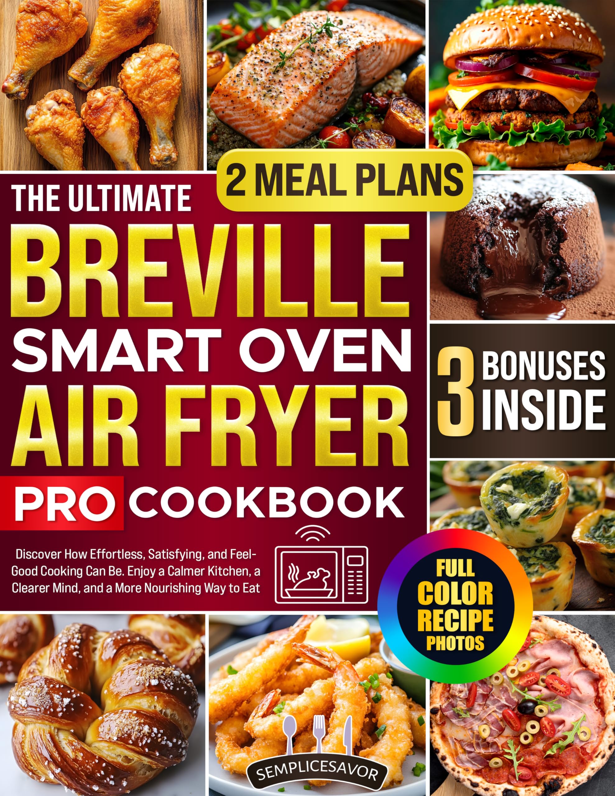 The Ultimate Breville Smart Oven Air Fryer Pro Cookbook: Discover How Effortless, Satisfying, and Feel- Good Cooking Can Be. Enjoy a Calmer Kitchen, a Clearer Mind, and a More Nourishing Way to Eat