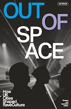 Velocity Press Out Of Space (revised And Expanded) How UK Cities Shaped Rave Culture.