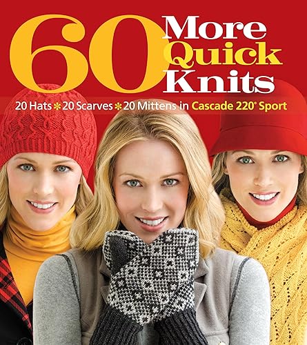 60 More Quick Knits: 20 Hats*20 Scarves*20 Mittens in Cascade