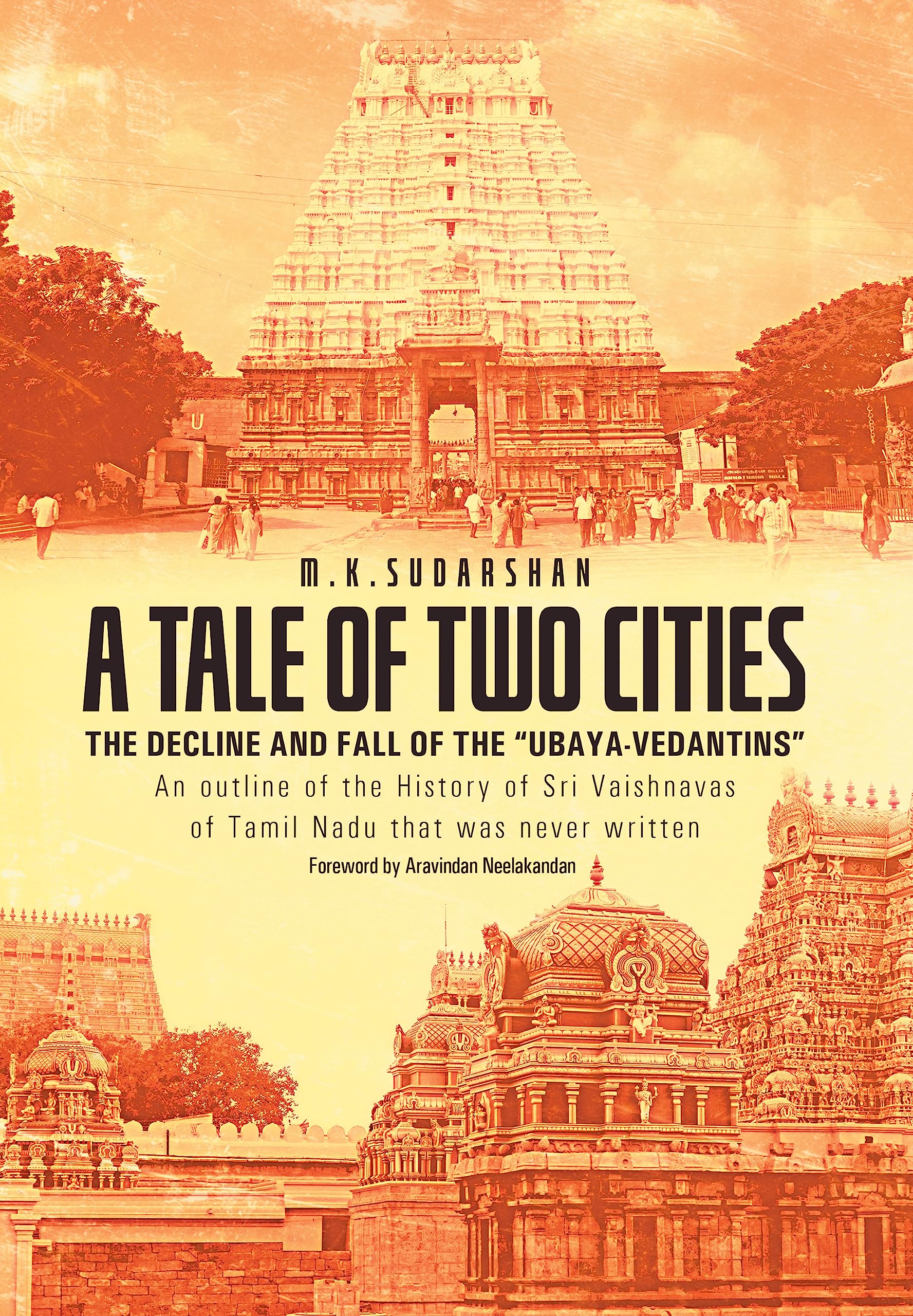 A TALE OF TWO CITIES: THE DECLINE AND FALL OF THE “UBAYA-VEDANTINS” An outline of the History of Sri Vaishnavas of Tamil Nadu that was never written