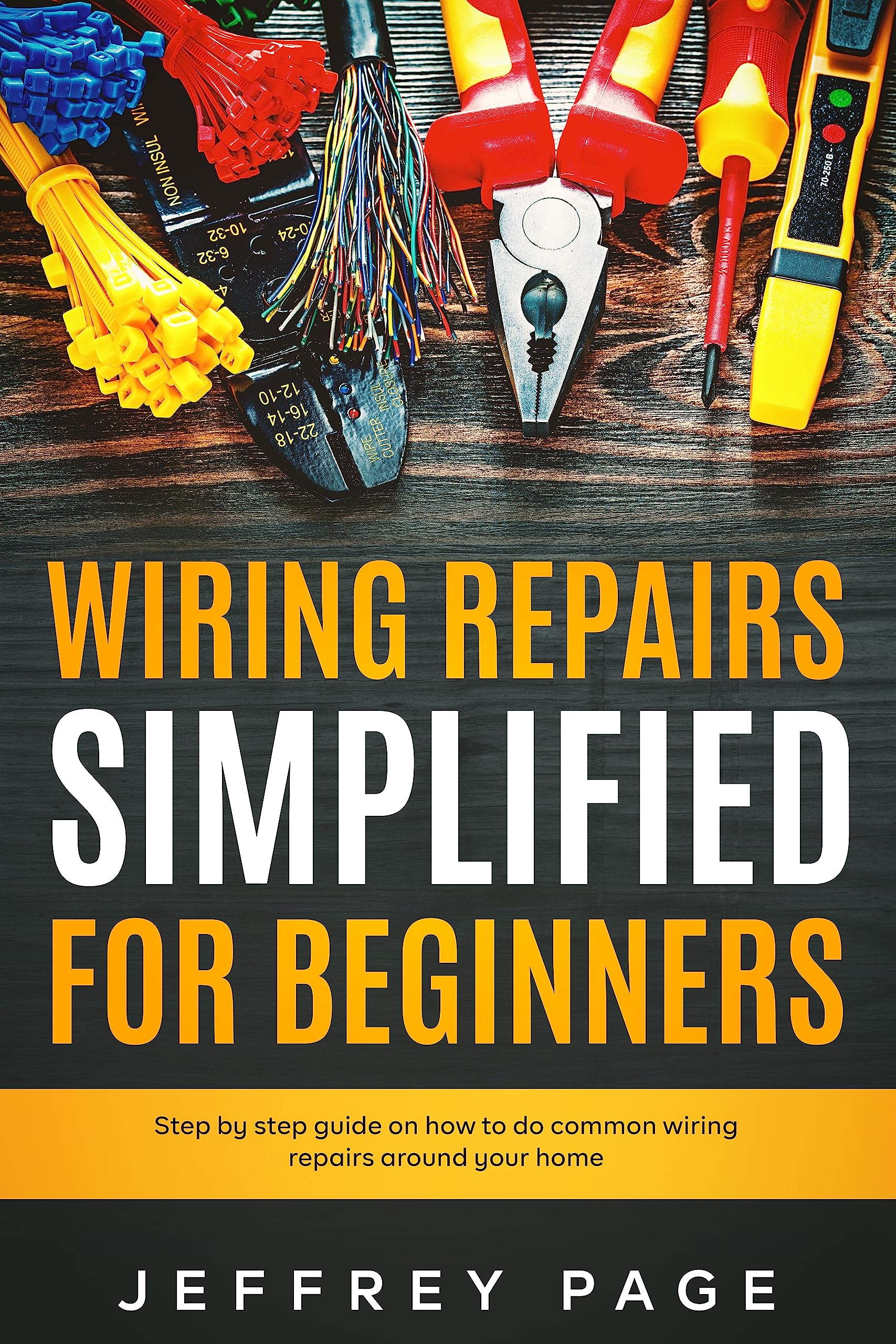 Wiring Repairs Simplified for Beginners: Step by Step Guide on How to Do Common Wiring Repairs Around Your Home