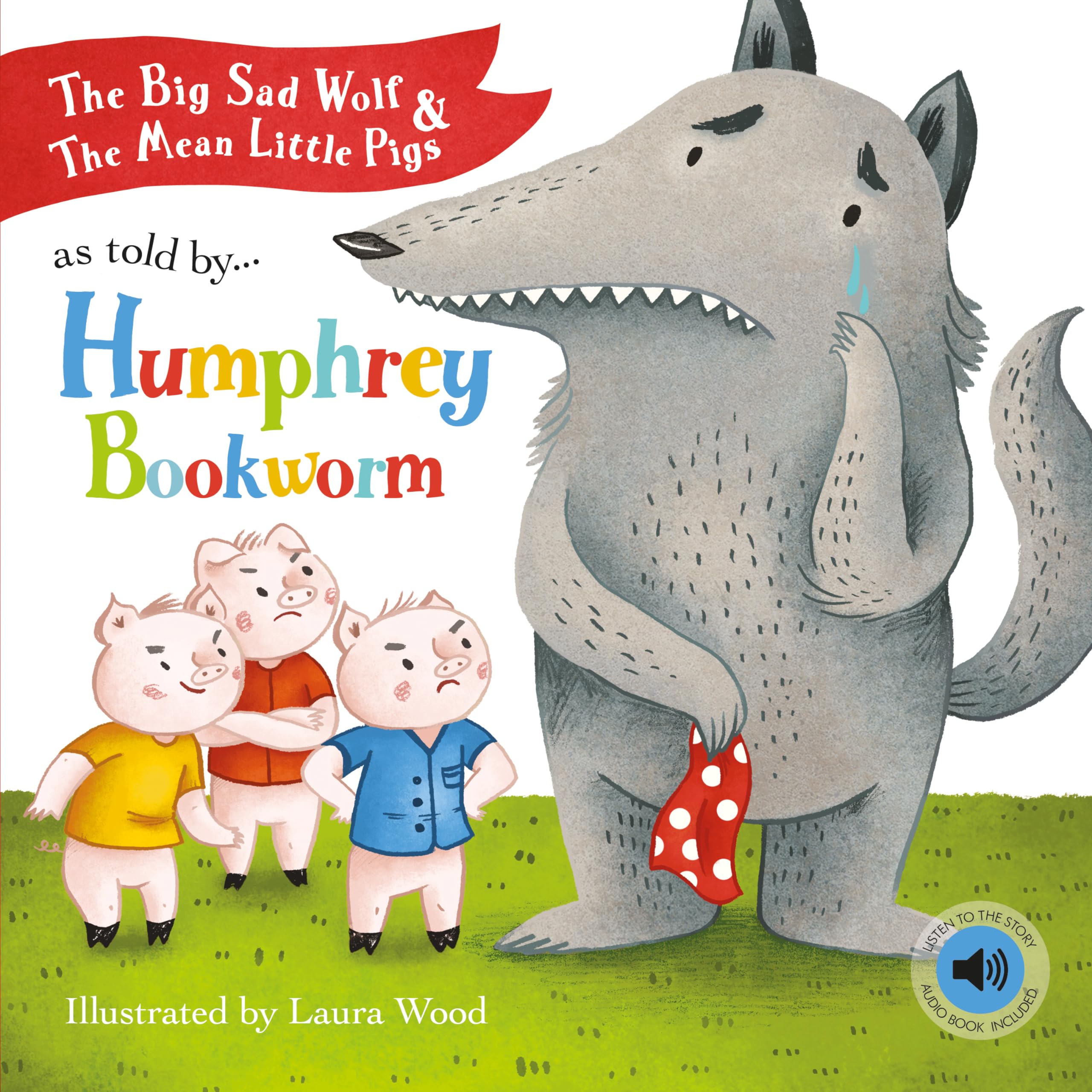 The Big Sad Wolf and The Three Mean Little Pigs As Told by Humphrey Bookworm