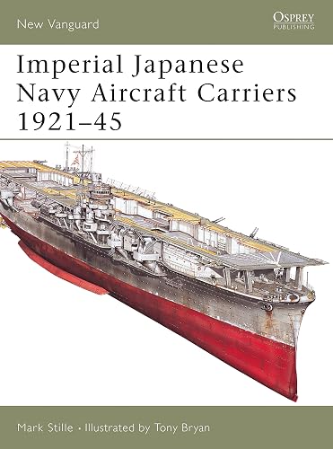 Imperial Japanese Navy Aircraft Carriers, 1921-45 Stille, Mark And Bryan, Tony