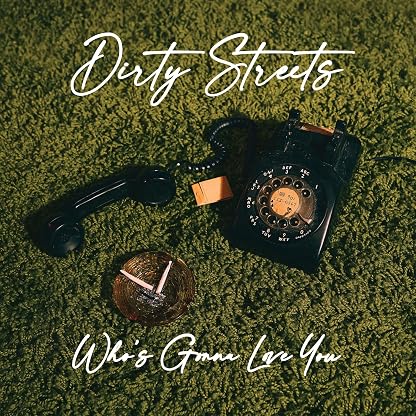 WHO'S GONNA LOVE YOU por Dirty Streets — capa do álbum
