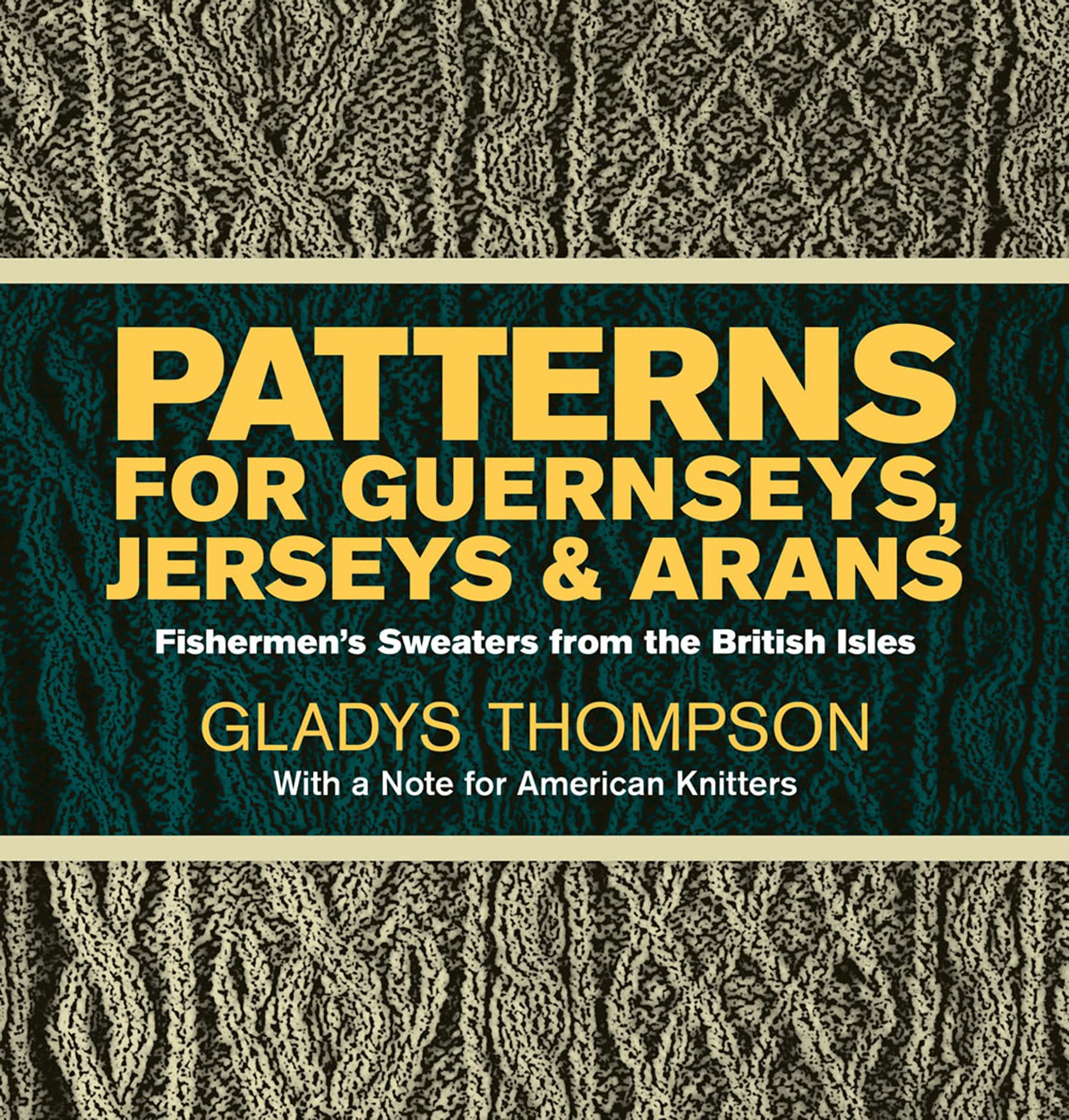 Patterns for Guernseys, Jerseys & Arans: Fishermen'S Sweaters from the British Isles