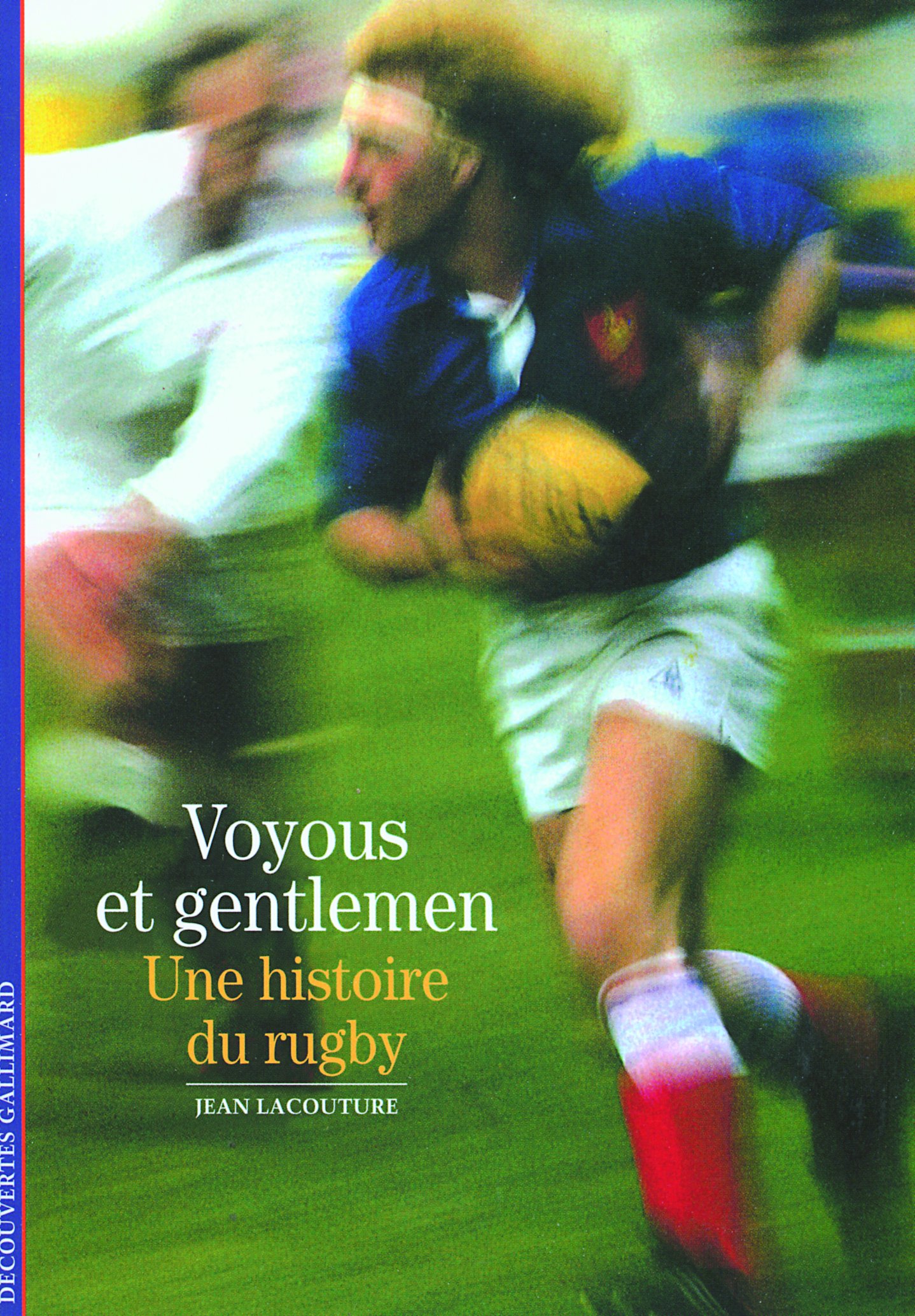 Decouverte Gallimard: Voyous Et Gentlemen Hist Du Rugby: UNE HISTOIRE DU RUGBY (DECOUVERTES GALLIMARD)