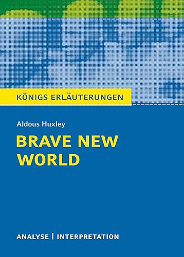 Brave New World - Schöne neue Welt von Aldous Huxley - Textanalyse und Interpretation: mit Zusammenfassung, ausführl. Inhaltsangabe Charakterisierung, ... Erläuterungen und Materialien, Band 338)