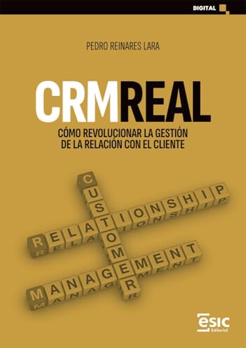 CRM real: Cómo revolucionar la gestión de la relación con el cliente (Digital)