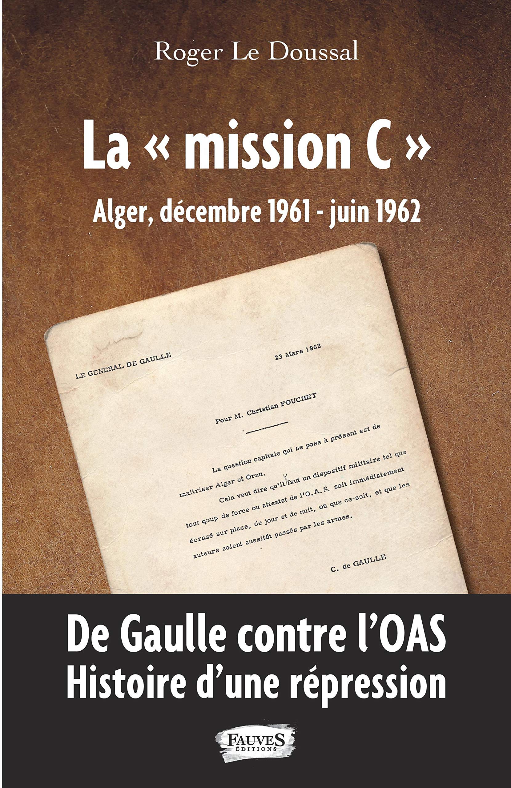 La "mission C": Alger, décembre 1961 - juin 1962 - De Gaulle contre l'OAS. Histoire d'une répression (French Edition)