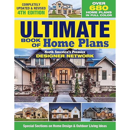 Ultimate Book of Home Plans, Completely Updated & Revised 4th Edition: Over 680 Home Plans in Full Color: North America's Premier Designer Network: Sections on Home Design & Outdoor Living Ideas