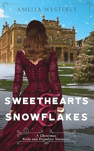 Sweethearts and Snowflakes: A Christmas Pride and Prejudice Variation (Sweet Pride and Prejudice Variations)