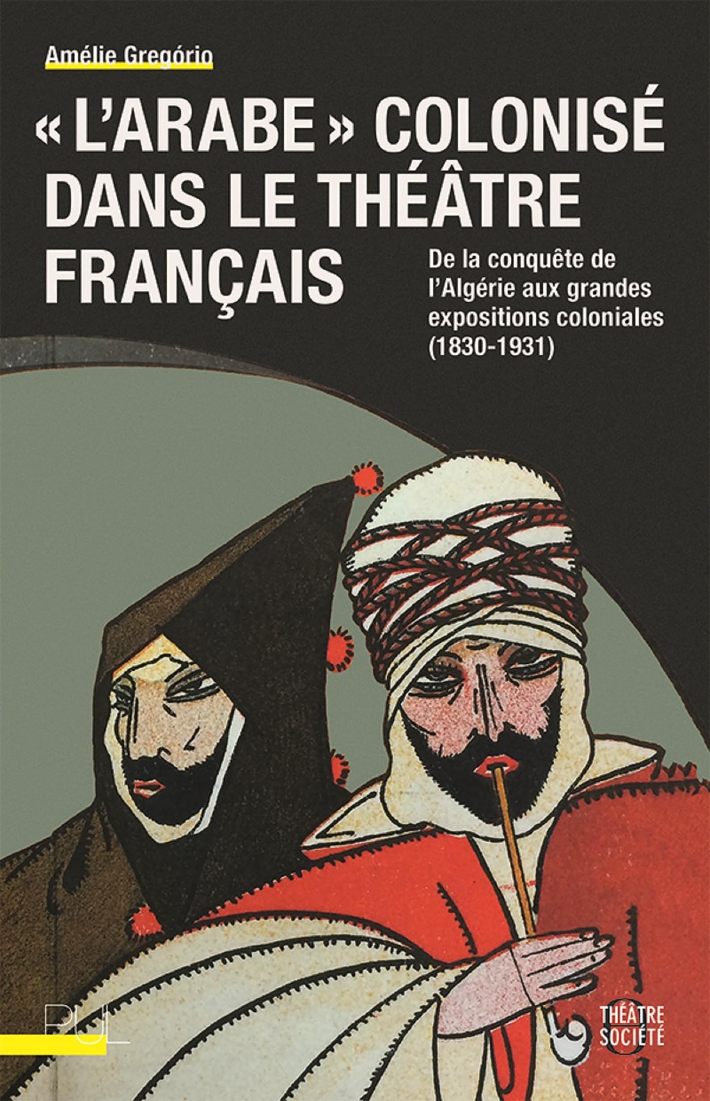 "L'Arabe" colonisé dans le théâtre français documentation pour chercheurs
