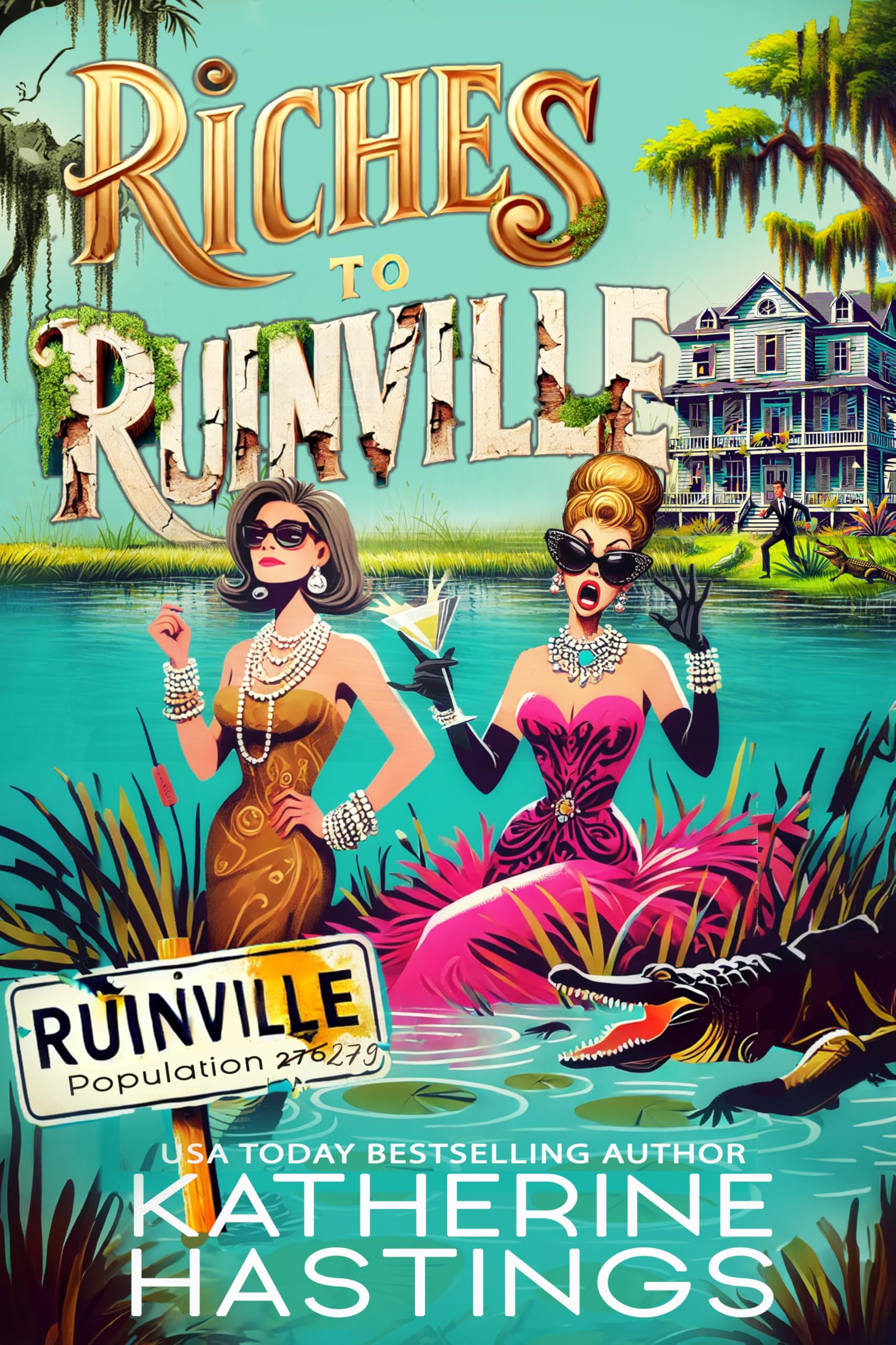 Riches to Ruinville: A Laugh-Out-Loud Women’s Fiction Novel About Two Socialites, One Swamp, and Zero Survival Skills