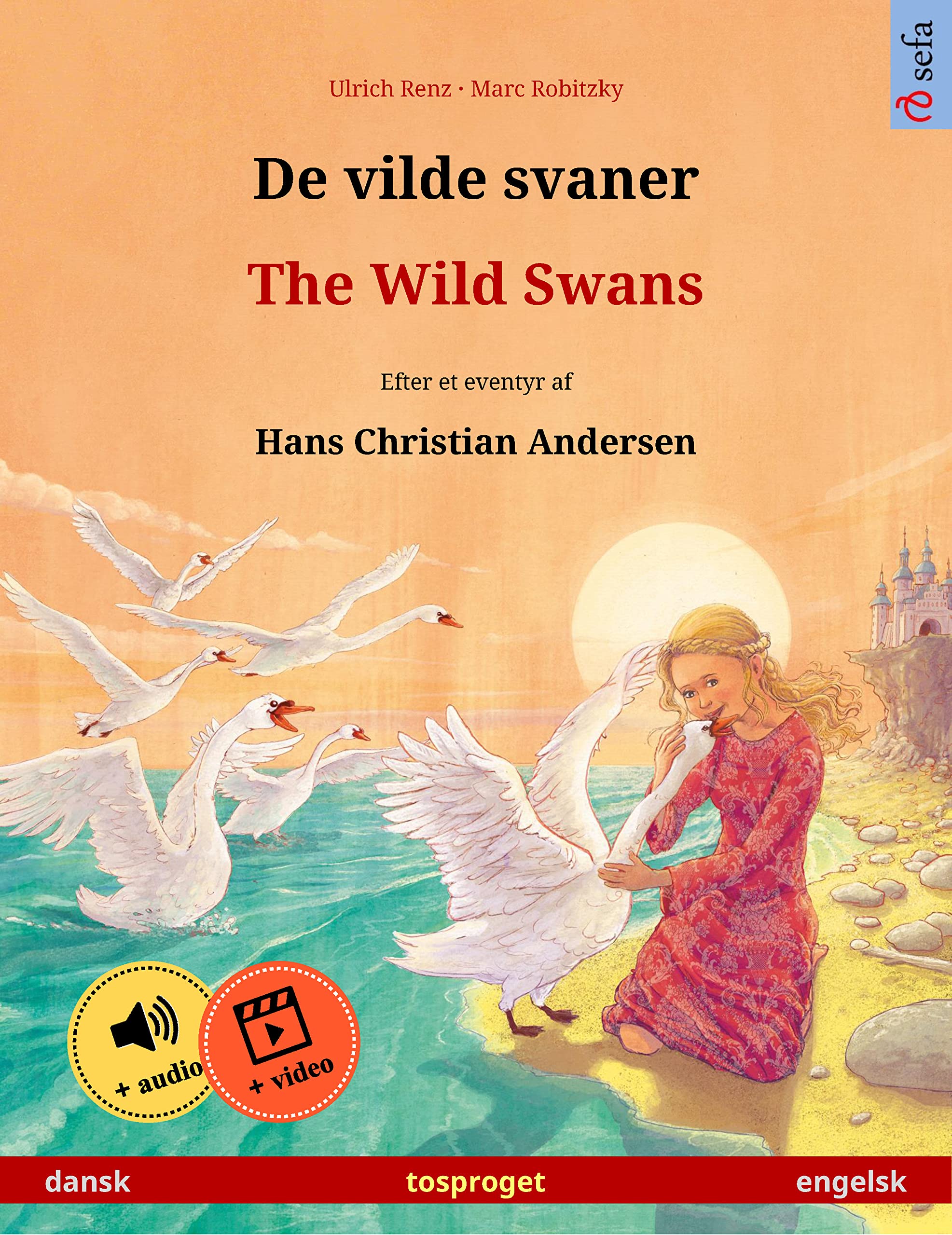 De vilde svaner – The Wild Swans (dansk – engelsk): Tosproget børnebog efter et eventyr af Hans Christian Andersen, med online lydbog og video (Sefa Billedbøger På to Sprog) (Danish Edition)