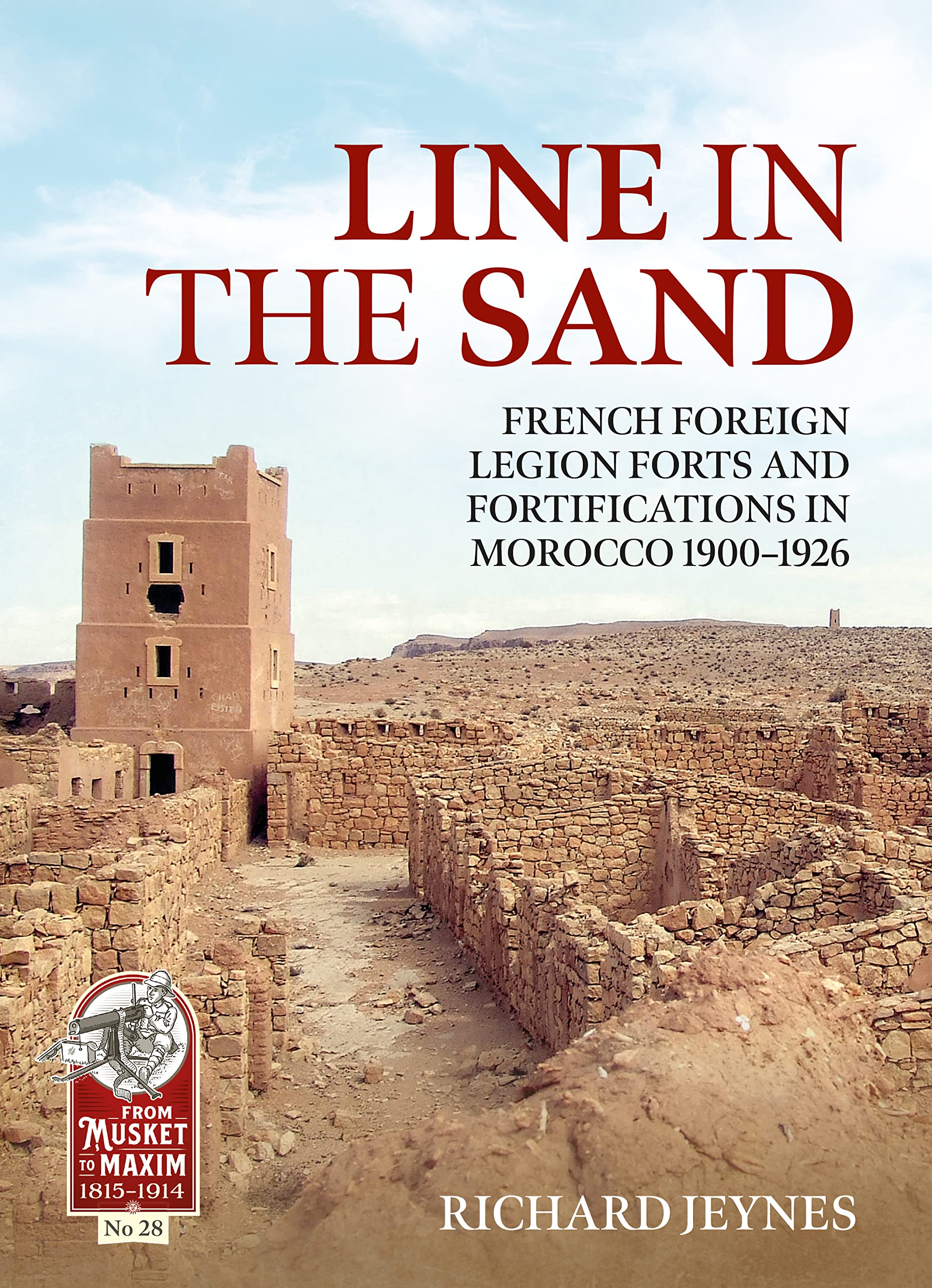 Line in the Sand: Foreign Legion Forts and Fortifications in Morocco 1900-1926: 28 (From Musket to Maxim 1815-1914)