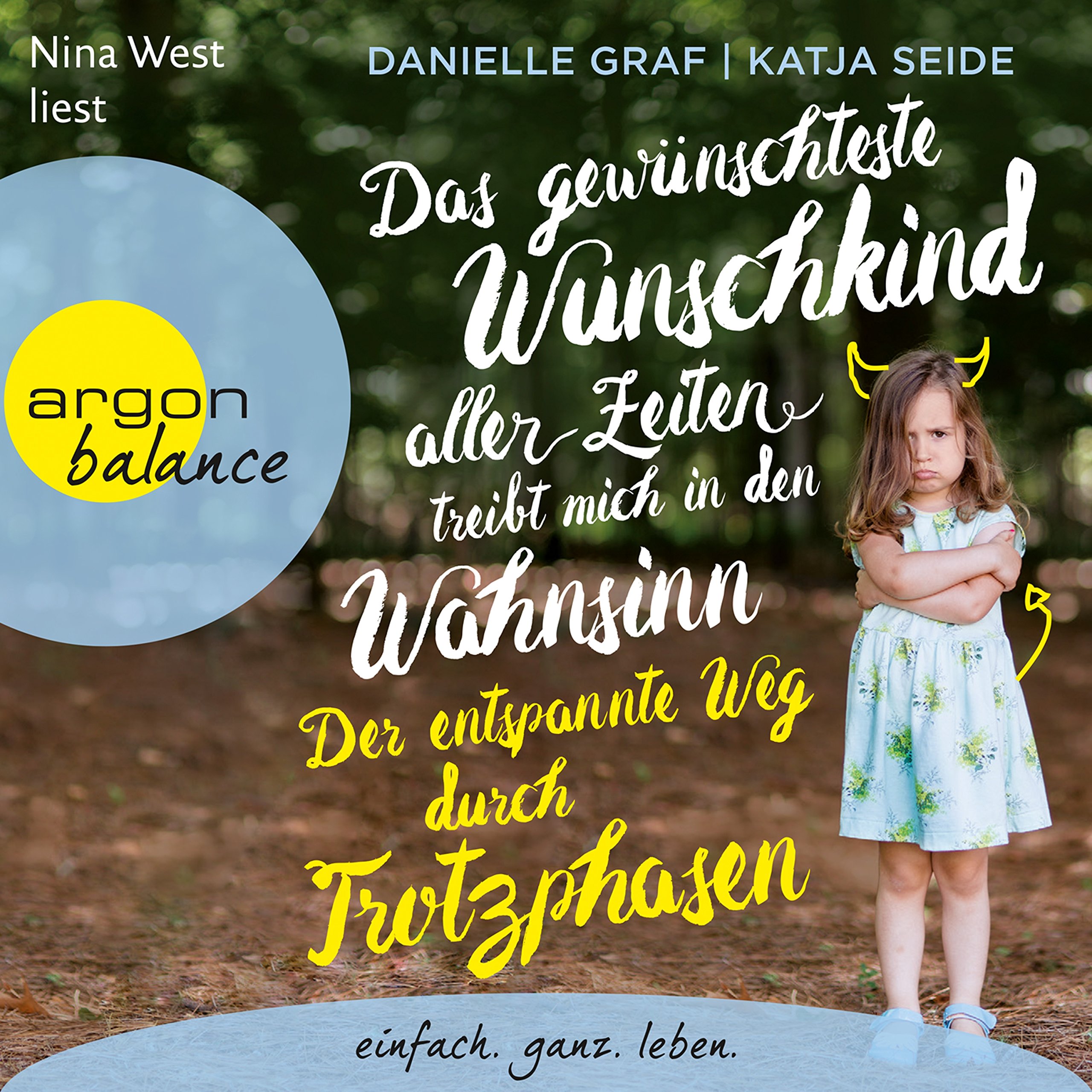 Cover art for Das gewünschteste Wunschkind aller Zeiten treibt mich in den Wahnsinn - Der entspannte Weg durch Trotzphasen