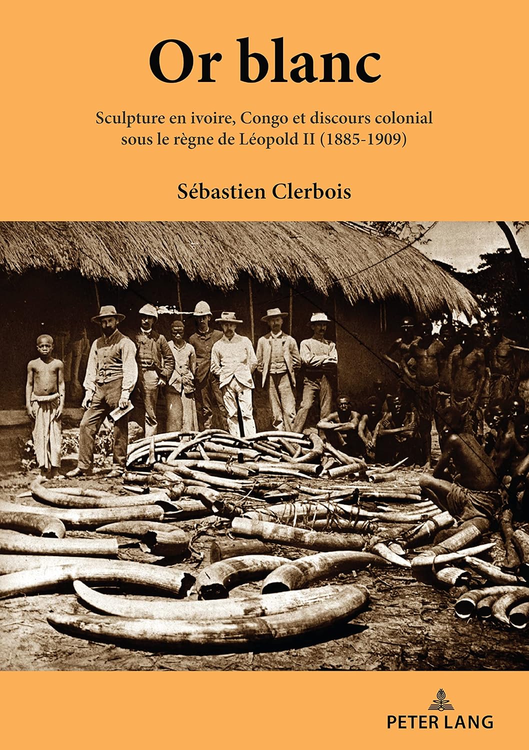 Or blanc: Sculpture en ivoire, Congo et discours colonial sous le règne de Léopold II (1885-1909) (French Edition)