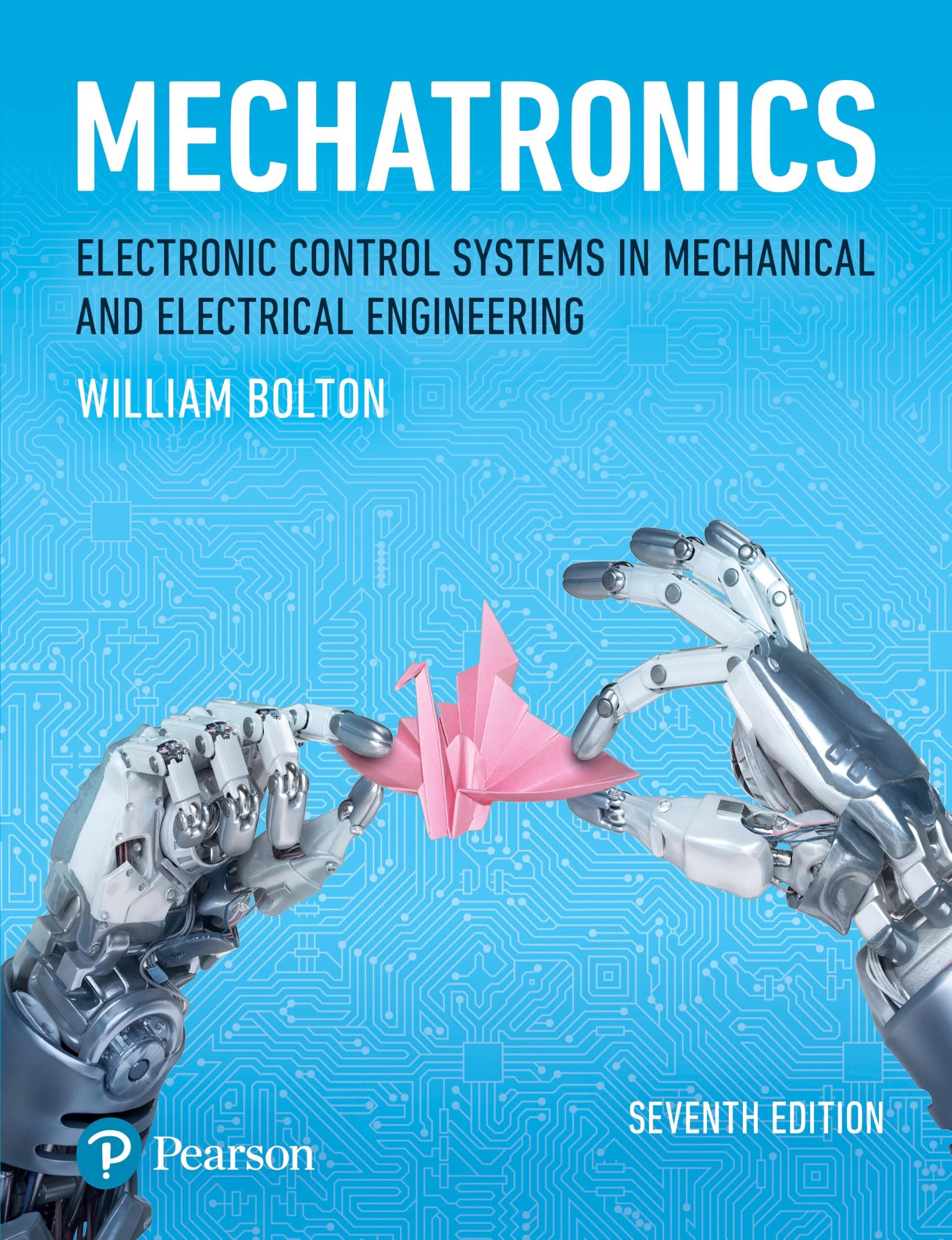 Mechatronics: Electronic Control Systems, 7th ed. by William Bolton (Paperback)