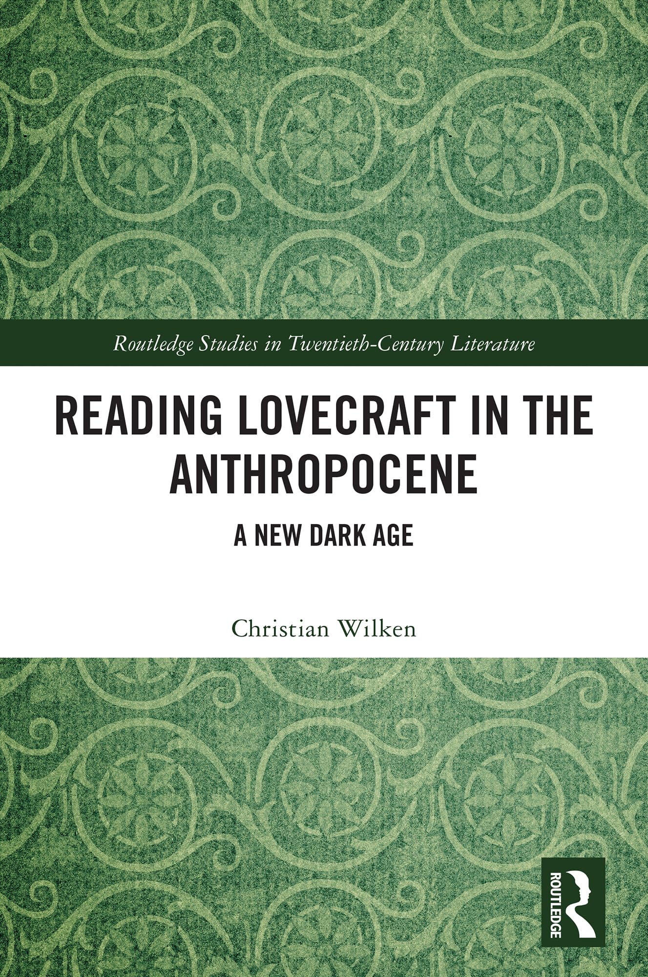 Reading Lovecraft in the Anthropocene: A New Dark Age (Routledge Studies in Twentieth-Century Literature)
