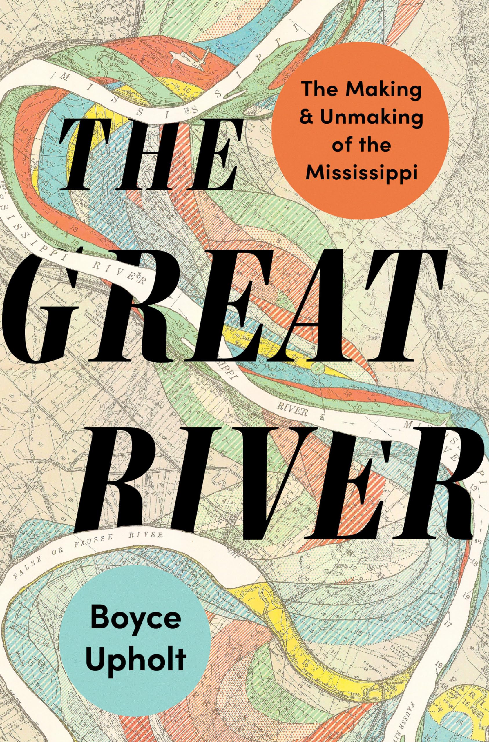 The Great River: The Making and Unmaking of the Mississippi