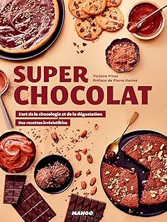 Super chocolat: L'art de la chocologie et de la dégustation, des recettes irrésistibles (SUPER RECETTES)