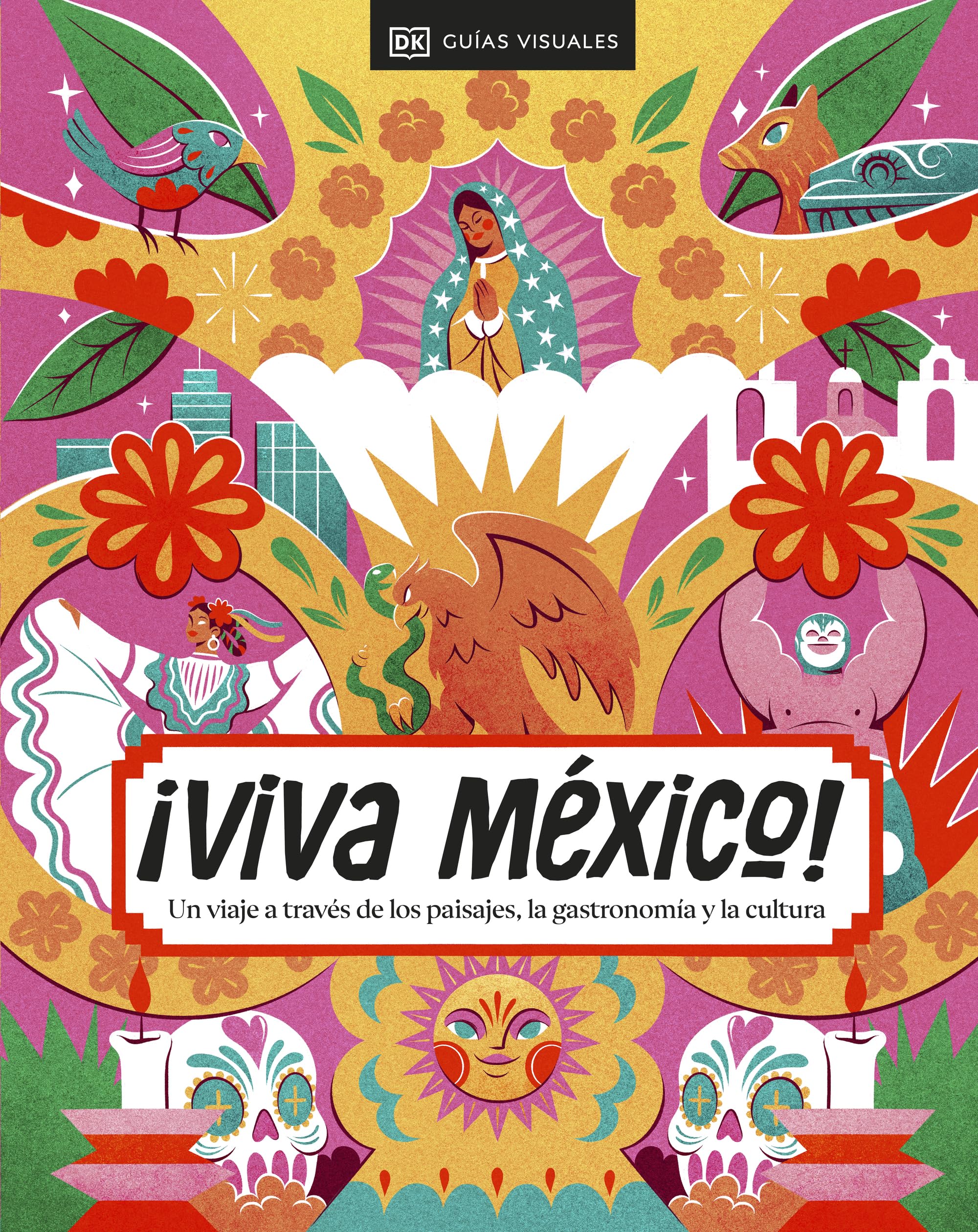 ¡Viva México! (Spanish Edition): Un viaje a través de los paisajes, la gastronomía y la cultura (Guías de viaje)