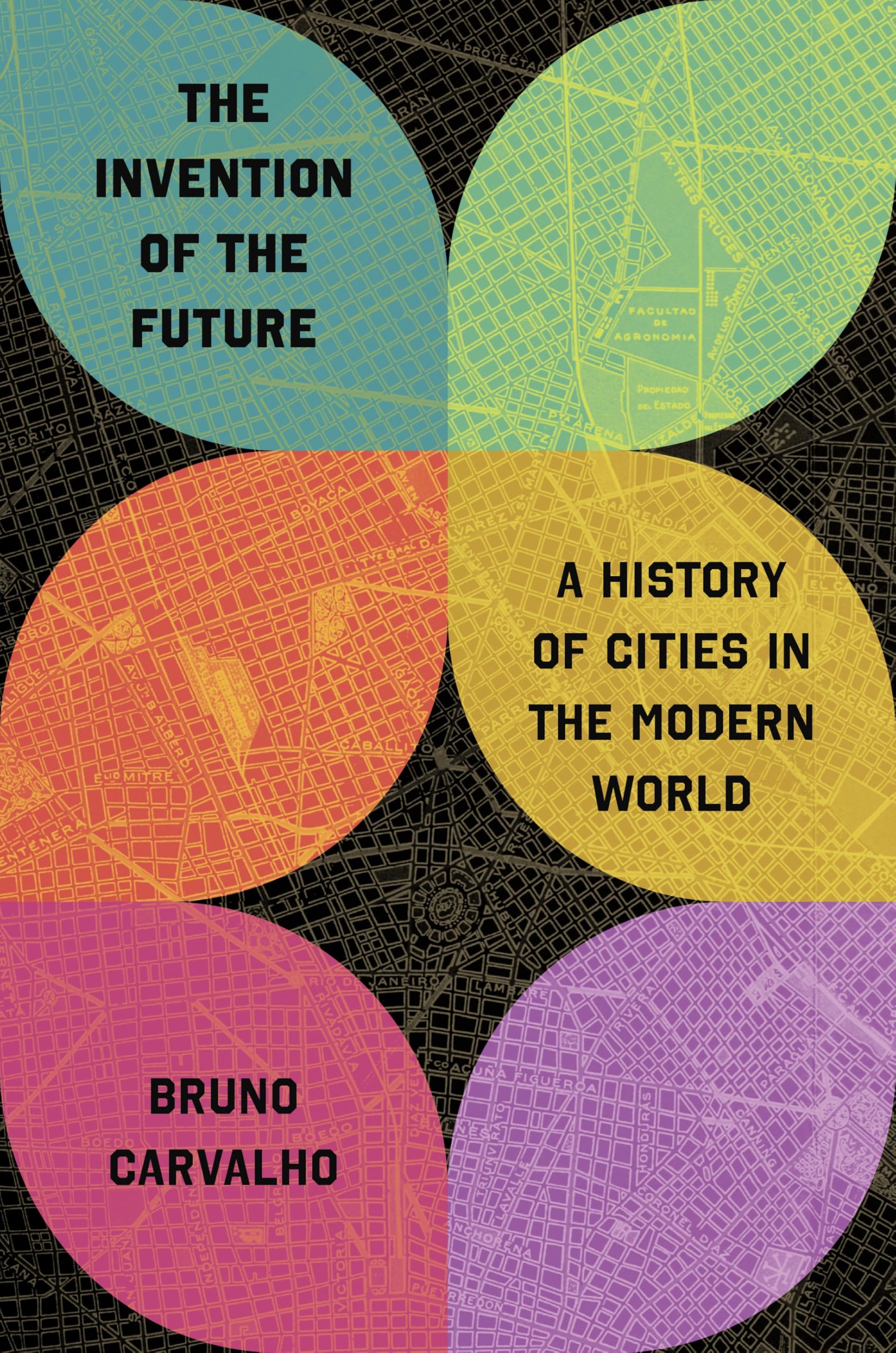 The Invention of the Future  A History of Cities in by Bruno Carvalho HARDBACK