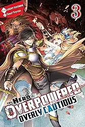 The Hero Is Overpowered But Overly Cautious, Vol. 3 (Light Novel): Volume 3