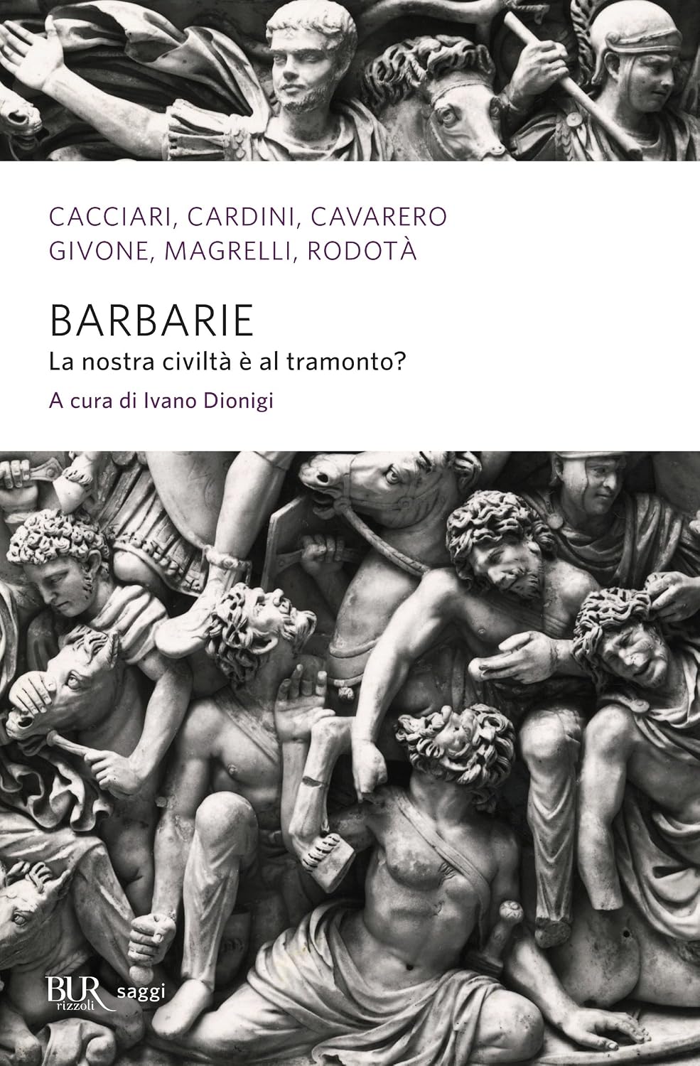 Ivano Dionigi (a cura di) - Barbarie. La nostra civiltà è al tramonto? (2013)