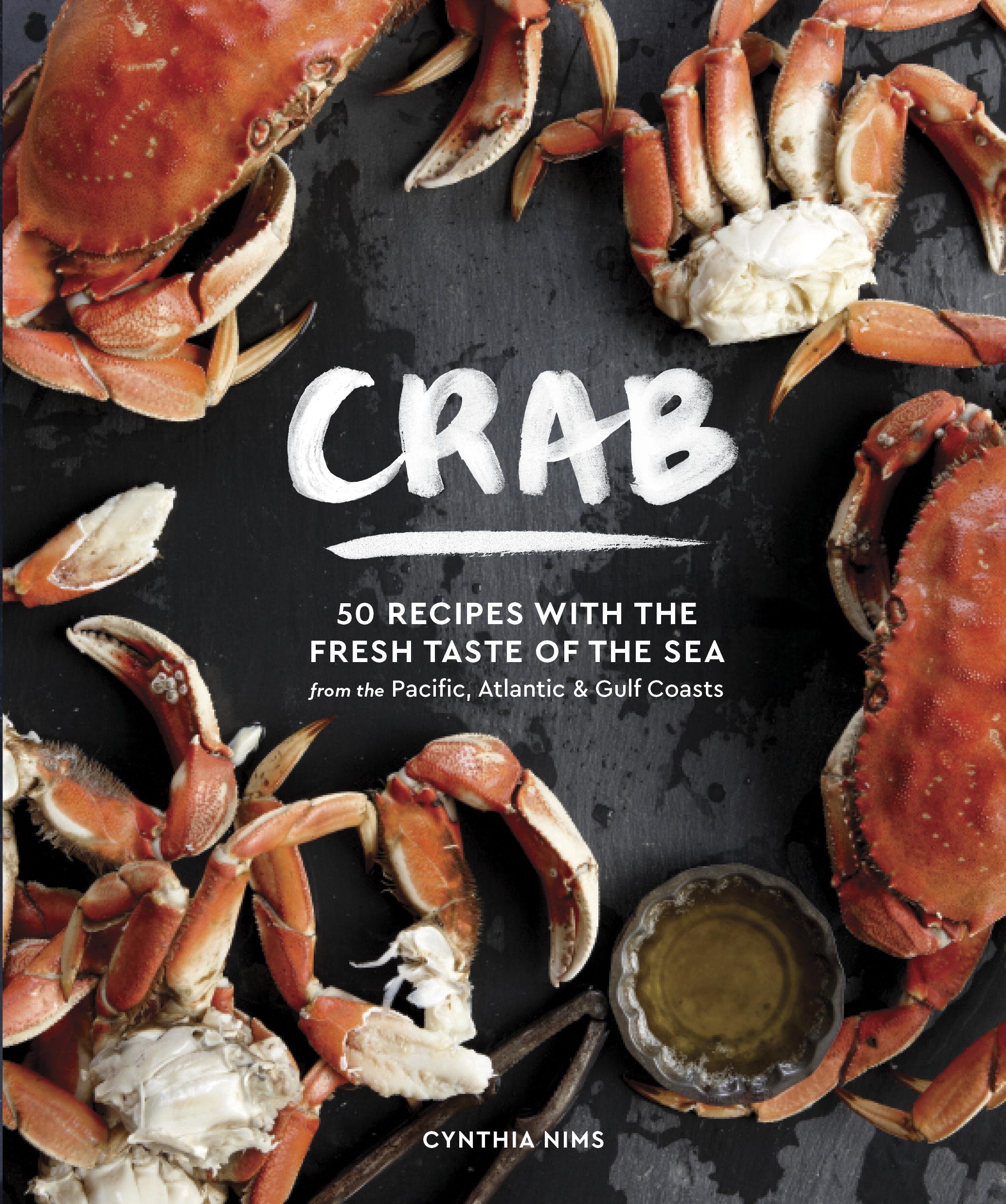 Crab: 50 Recipes with the Sweet Taste of the Sea from the Pacific, Atlantic, and Gulf Coasts