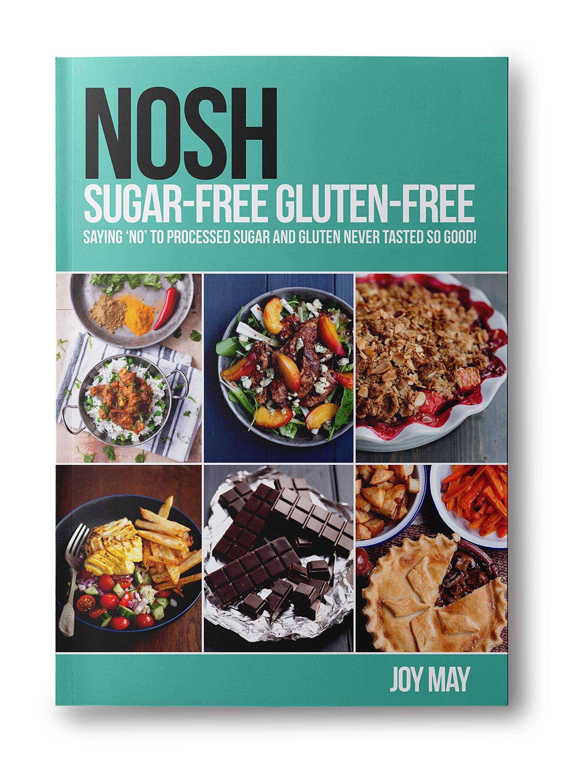 NOSH Sugar Free Gluten-Free: Saying No to Processed Sugar and Gluten by Joy May