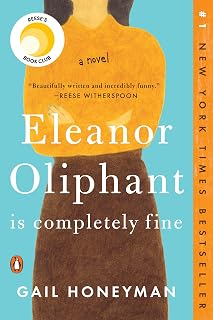 Eleanor Oliphant Is Completely Fine by Gail Honeyman: Reese Witherspoon Book Club #1 NYT Bestseller Novel