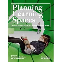 Planning Learning Spaces A Practical Guide for Architects, Designers, School Leaders