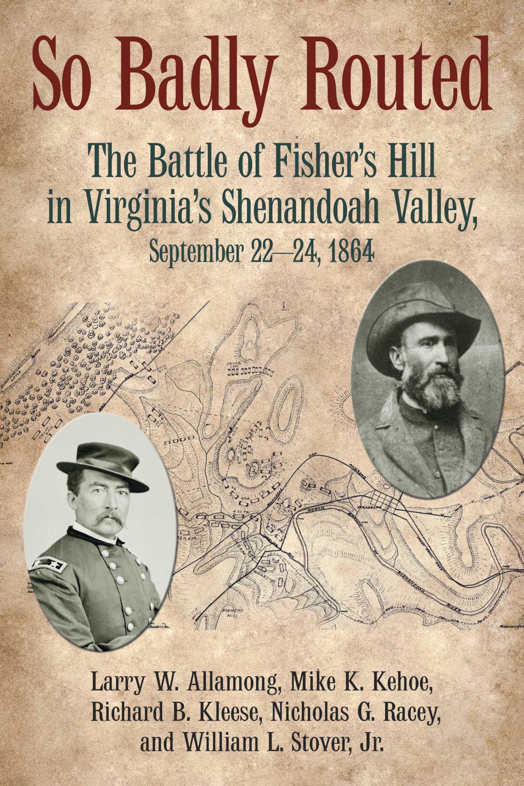 So Badly Routed: The Battle of Fisher’s Hill in Virginia’s Shenandoah Valley, September 22-24, 1864