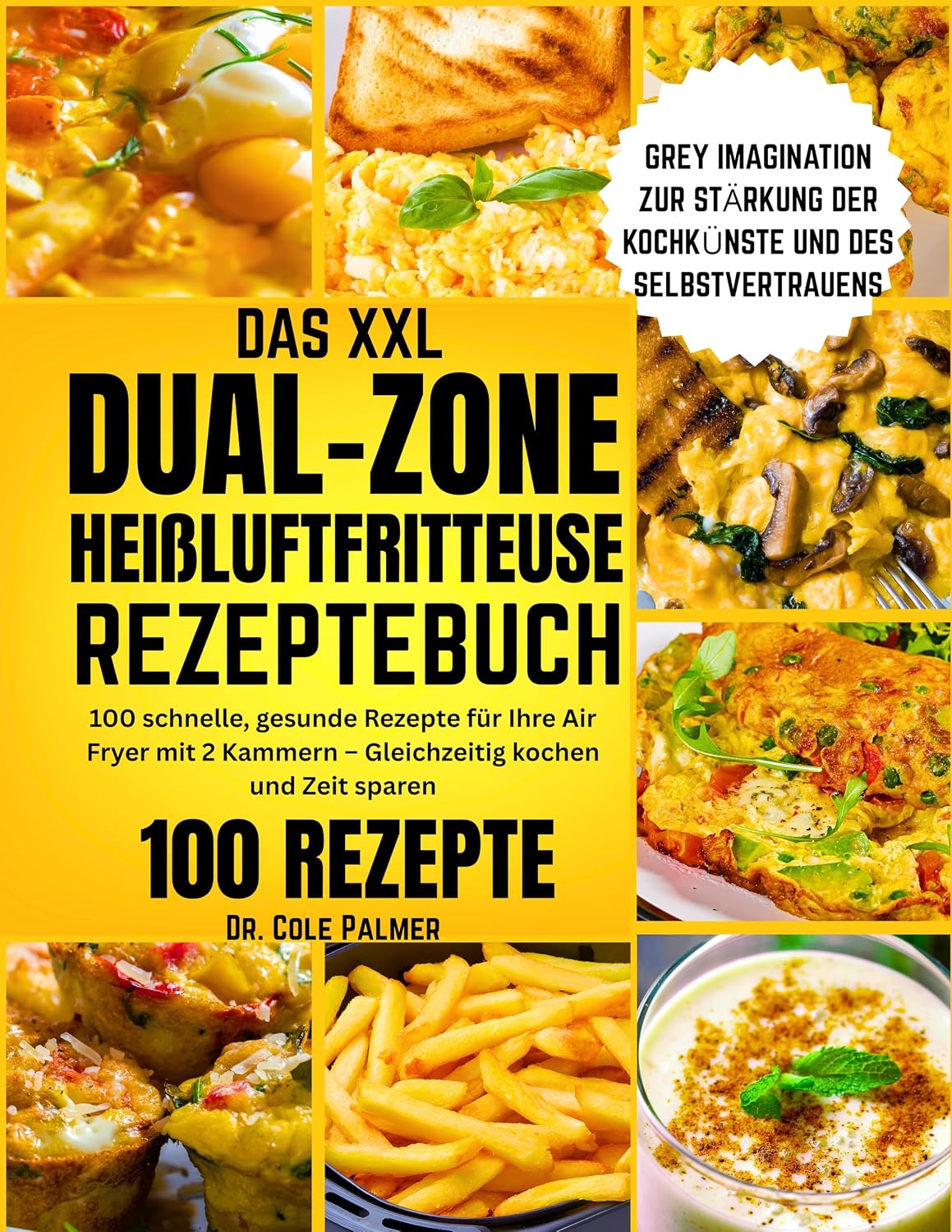 DAS XXL DUAL-ZONE HEIßLUFTFRITTEUSE REZEPTEBUCH: 100 schnelle, gesunde Rezepte für Ihre Air Fryer mit 2 Kammern – Gleichzeitig kochen und Zeit sparen (German Edition)