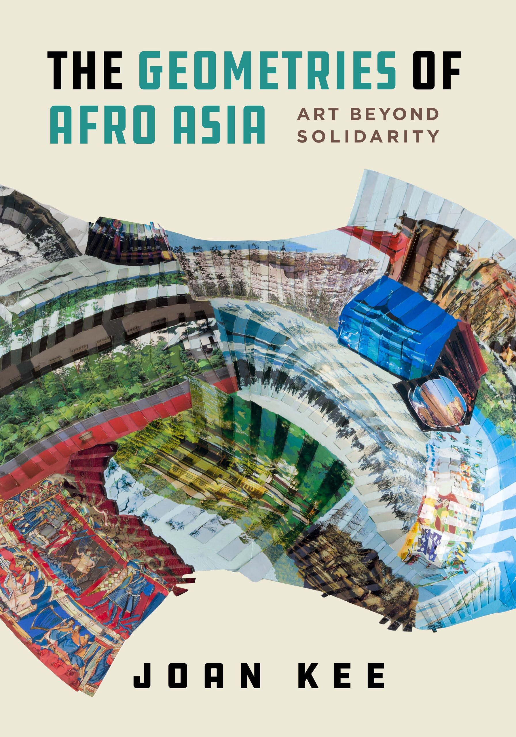 The Geometries of Afro Asia  Art beyond Solidarity by Joan Kee PAPERBACK