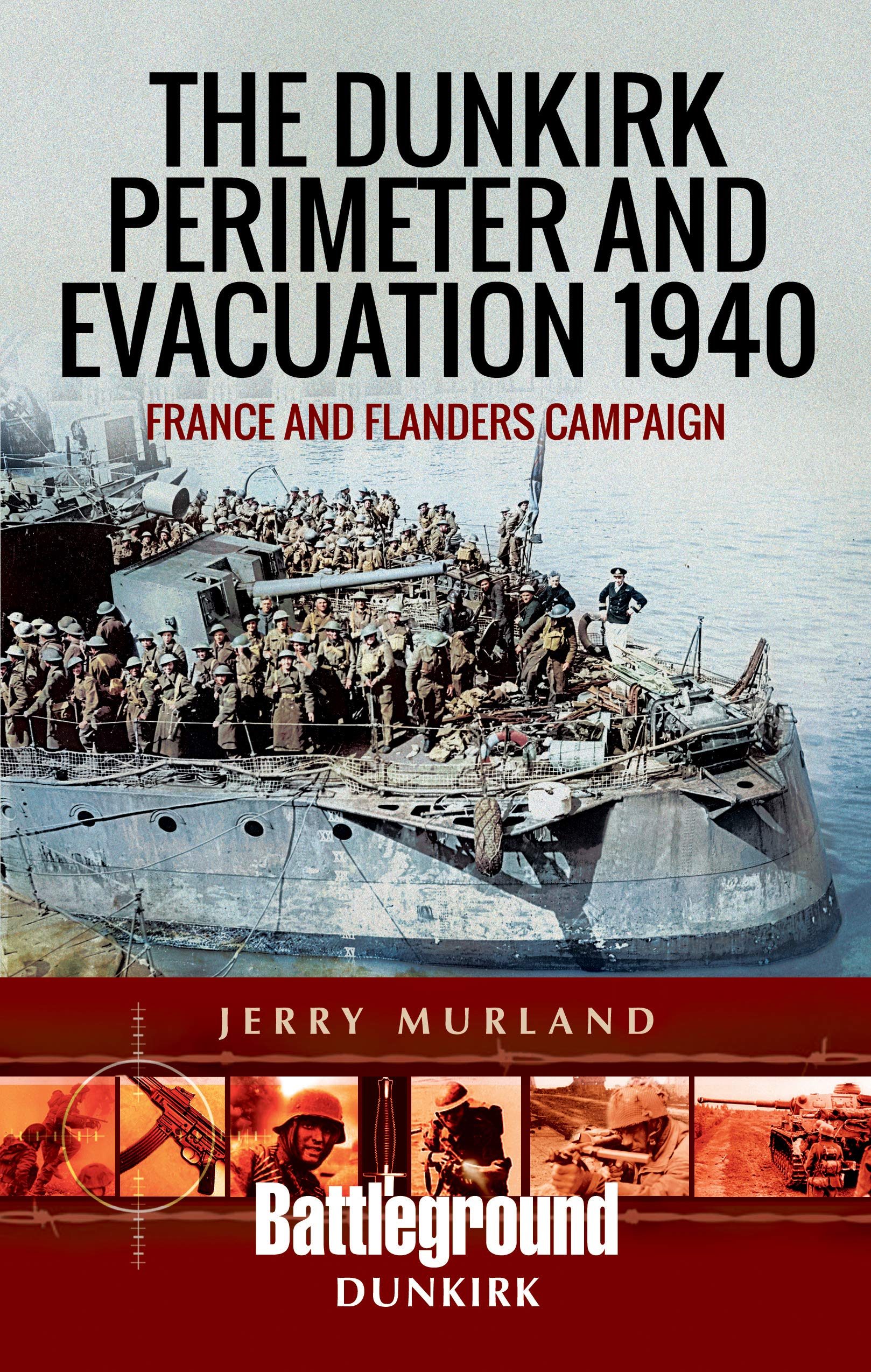 The Dunkirk Perimeter and Evacuation 1940: France and Flanders Campaign (Battleground Books: WWII)