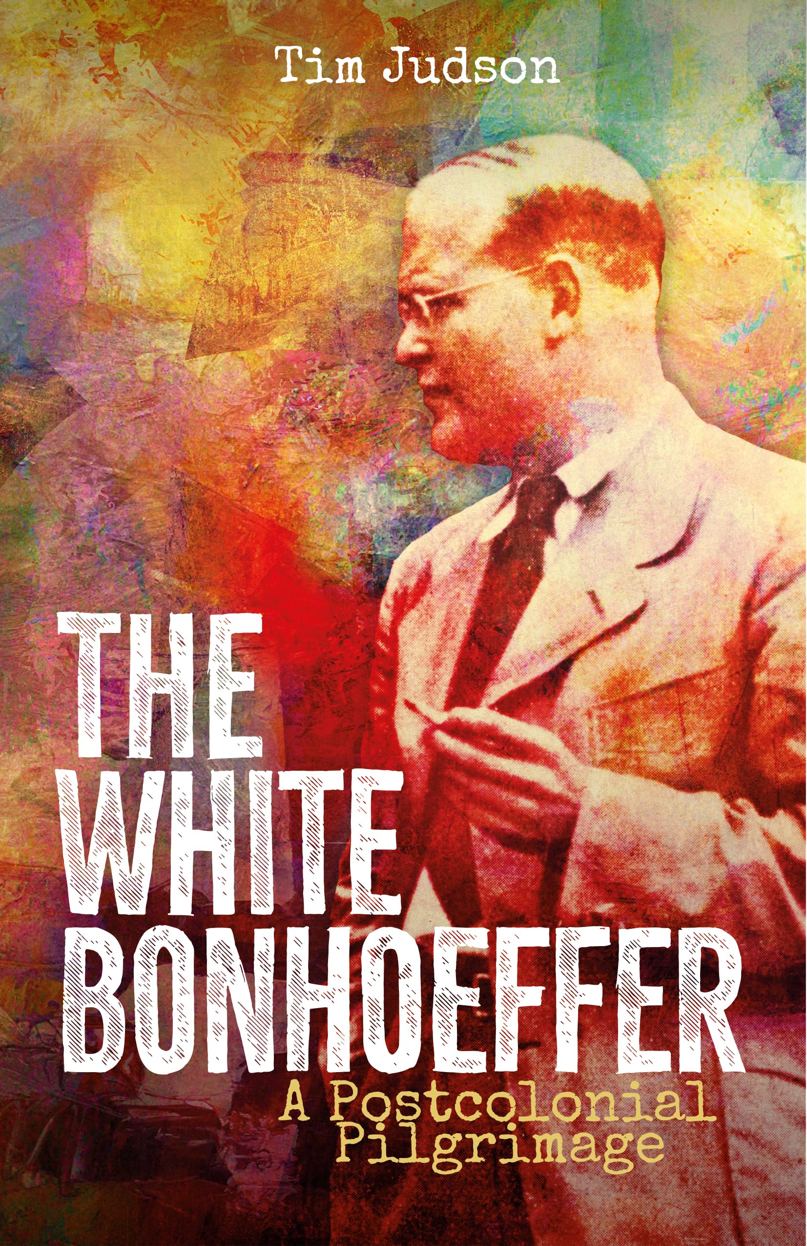 The White Bonhoeffer by Tim Judson - 9780334065364