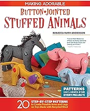 Making Adorable Button-Jointed Stuffed Animals: 20 Step-by-Step Patterns to Create Posable Arms and Legs on Toys Made with Recycled Wool (Fox Chapel Publishing) Cute Beginner-Friendly Figures to Craft