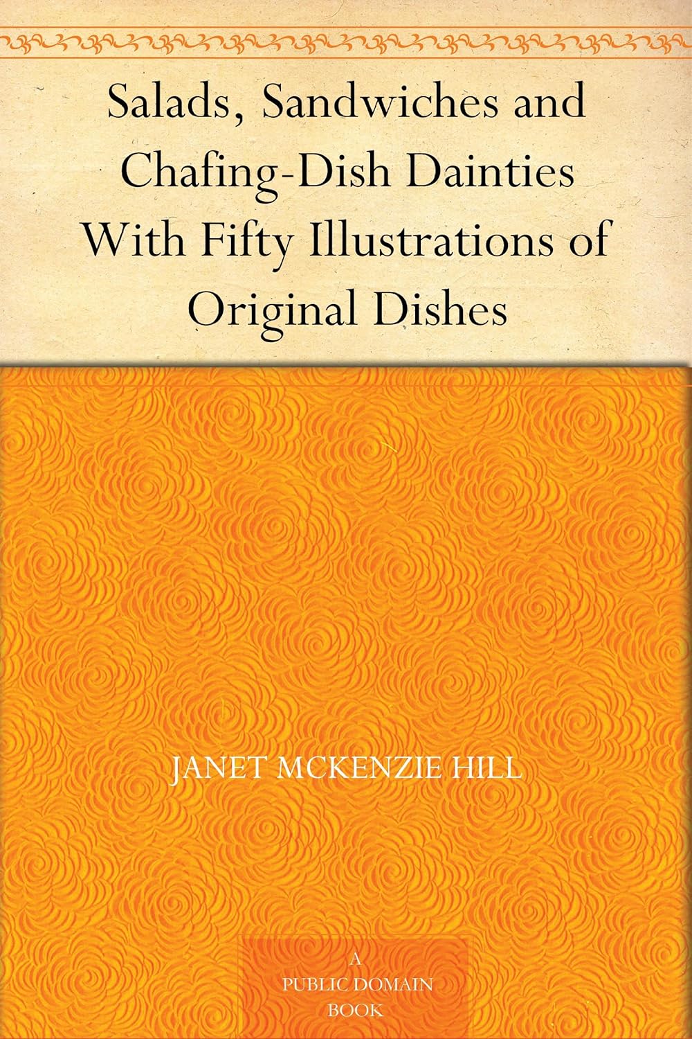 Salads, Sandwiches and Chafing-Dish Dainties With Fifty Illustrations of Original Dishes      Kindle Edition