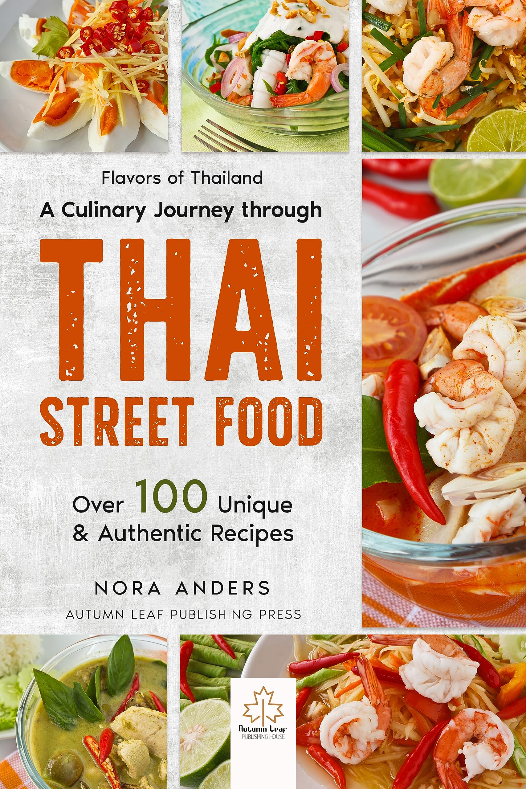 Flavors of Thailand - A Culinary Journey through Thai Street Food: Over 100 Unique & Authentic Recipes
