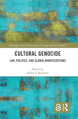Cultural Genocide: Law, Politics, and Global Manifestations (Routledge Studies in Genocide and Crimes against Humanity)