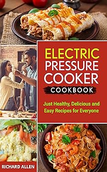 Electric Pressure Cooker Cookbook: Only the BEST Healthy, Delicious and