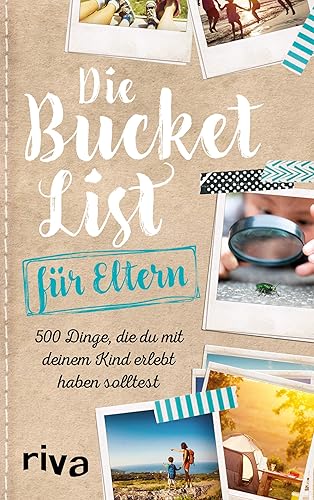 Die Bucket List für Eltern: 500 Dinge, die du mit deinem Kind erlebt haben solltest
