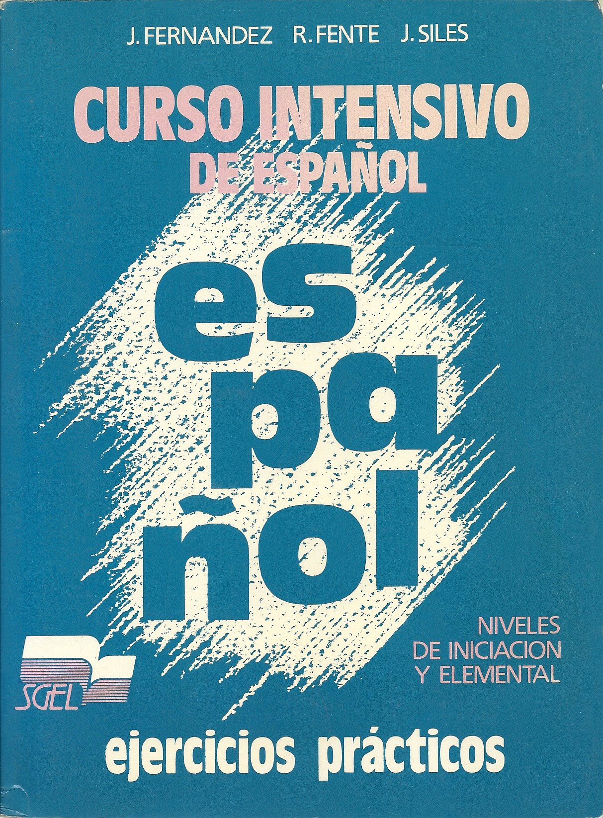 Curso Intensivo De Espanol - Level 1: Ejercicios Practicos - Iniciacion Y Elemental Fernandez, J; Siles, Jaime and Fente, R