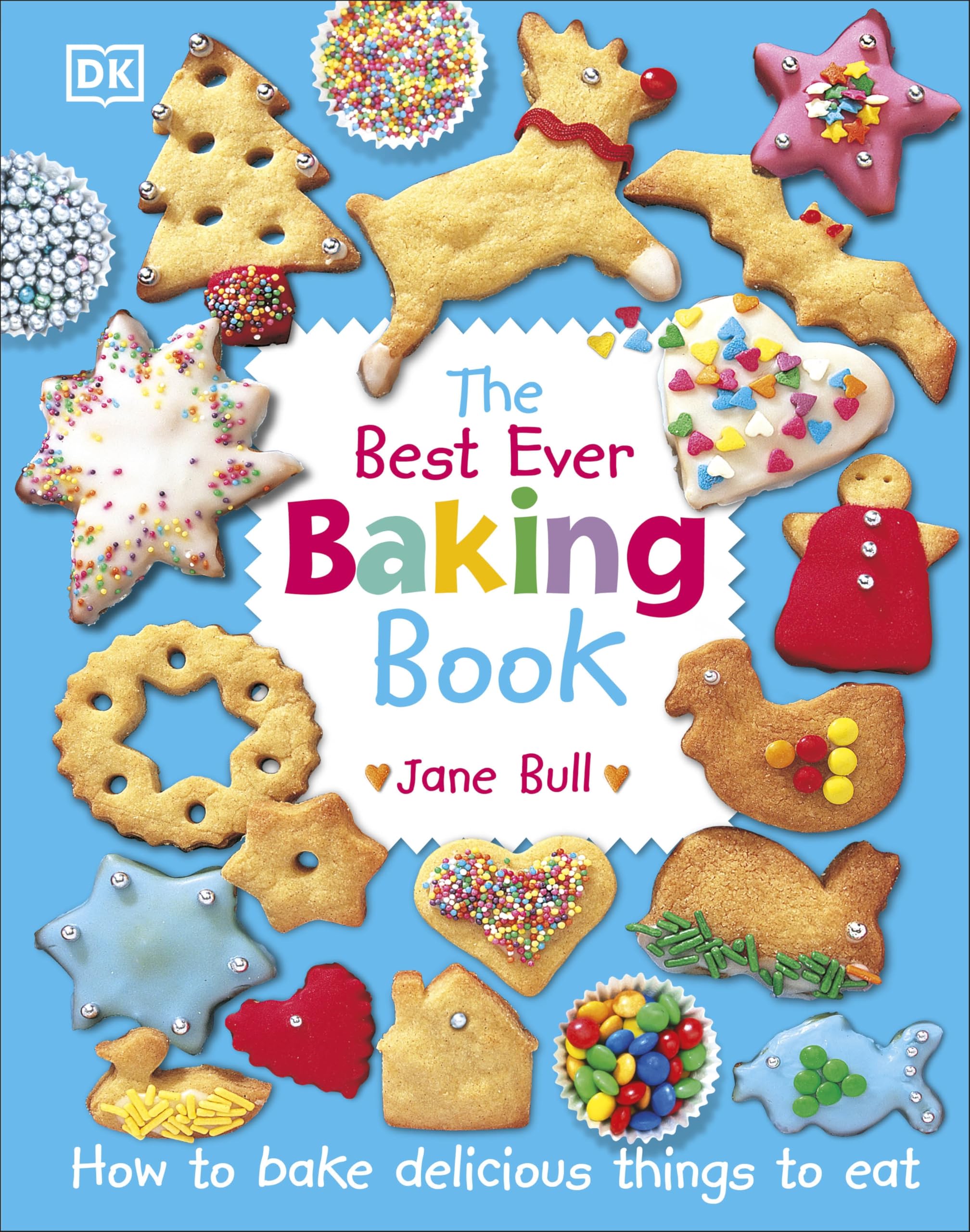 The Best Ever Baking Book: How to Bake Delicious Things to Eat (DK's Best Ever Cook Books) Hardcover – 5 Oct. 2017