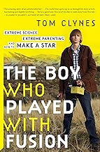 The Boy Who Played with Fusion: Extreme Science, Extreme Parenting, and How to Make a Star
