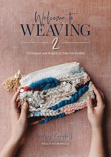 Welcome to Weaving 2 by Lindsey Campbell: Intermediate-Advanced Techniques & 13 Projects for Tapestries, Pillows, Rugs