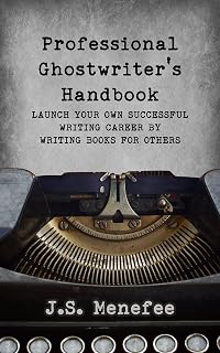 The Professional Ghostwriter's Handbook: Launch your own successful writing career by writing books for others